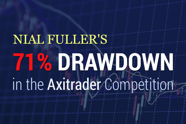AxiTrader's Million Dollar Competition & Nial Fullers 71% Drawdown
