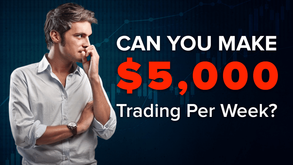 Can You Make 5000 Trading Per Week