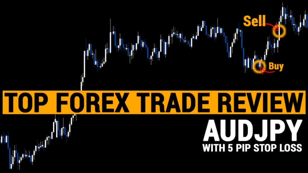 Top Forex Trade Review AUDJPY With 5 Pip Stop Loss