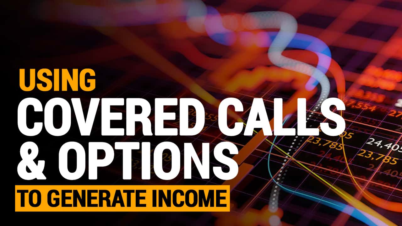 Using Covered Calls & Options to Generate Income